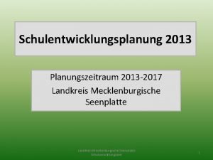 Schulentwicklungsplanung 2013 Planungszeitraum 2013 2017 Landkreis Mecklenburgische Seenplatte