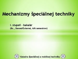 Mechanizmy pecilnej techniky I stupe bakalr Bc DennExtern