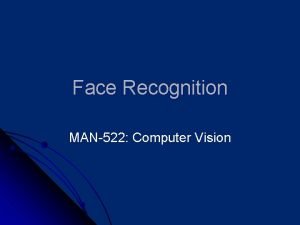 Face Recognition MAN522 Computer Vision Face Recognition Introduction