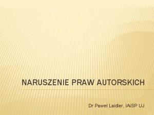 NARUSZENIE PRAW AUTORSKICH Dr Pawe Laidler IAi SP