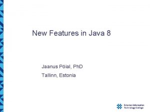 New Features in Java 8 Jaanus Pial Ph