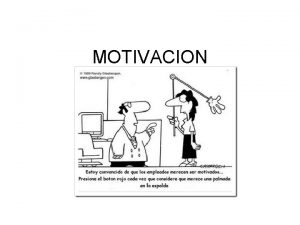 MOTIVACION MOTIVACIN Motor psicolgico fuerza capaz de movilizar