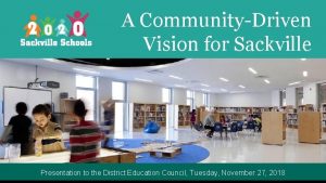 A CommunityDriven Vision for Sackville Presentation to the