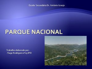 Escola Secundria Dr Antnio Granjo PARQUE NACIONAL Trabalho