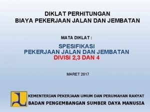 DIKLAT PERHITUNGAN BIAYA PEKERJAAN JALAN DAN JEMBATAN MATA