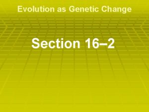 Section 16–2 evolution as genetic change