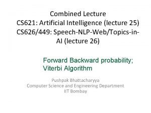 Combined Lecture CS 621 Artificial Intelligence lecture 25