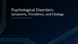 Psychological Disorders Symptoms Prevalence and Etiology RACHEL GOL