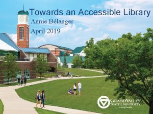 Towards an Accessible Library Annie Blanger April 2019