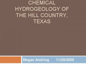 CHEMICAL HYDROGEOLOGY OF THE HILL COUNTRY TEXAS Megan