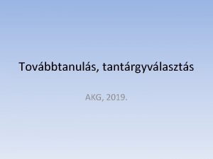 Tovbbtanuls tantrgyvlaszts AKG 2019 rettsgi jelentkezs Felvteli jelentkezs