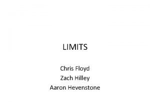 LIMITS Chris Floyd Zach Hilley Aaron Hevenstone LIMITS