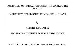 PORTFOLIO OPTIMIZATION USING THE MARKOWITZ MODEL CASE STUDY