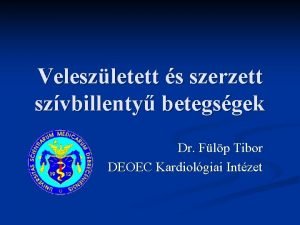Veleszletett s szerzett szvbillenty betegsgek Dr Flp Tibor