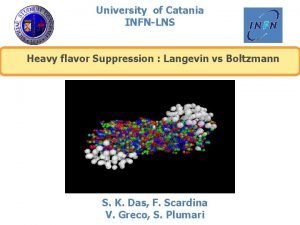 University of Catania INFNLNS Heavy flavor Suppression Langevin