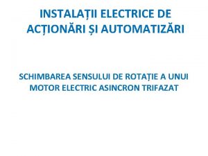 INSTALAII ELECTRICE DE ACIONRI I AUTOMATIZRI SCHIMBAREA SENSULUI