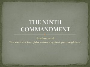 THE NINTH COMMANDMENT Exodus 20 16 You shall