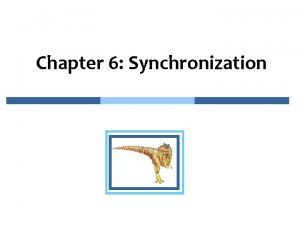 Chapter 6 Synchronization Synchronization n Background n The
