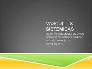 VASCULITIS SISTMICAS HOSPITAL VIRGEN DE LOS LIRIOS SERVICIO