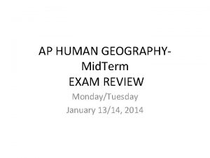 AP HUMAN GEOGRAPHYMid Term EXAM REVIEW MondayTuesday January