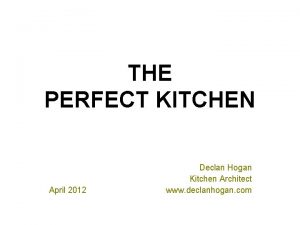 THE PERFECT KITCHEN April 2012 Declan Hogan Kitchen