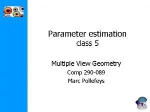 Parameter estimation class 5 Multiple View Geometry Comp