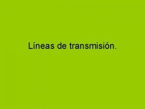 Lneas de transmisin La principal caracterstica a Un