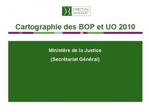 Cartographie des BOP et UO 2010 Ministre de