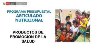 PROGRAMA PRESUPUESTAL ARTICULADO NUTRICIONAL PRODUCTOS DE PROMOCION DE