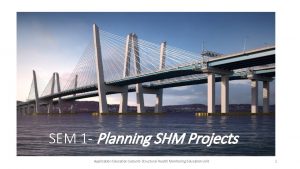 SEM 1 Planning SHM Projects Application Education Subunit