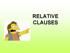 RELATIVE CLAUSES RELATIVE CLAUSES Relative clauses describe and