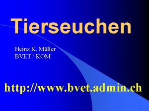 Tierseuchen Heinz K Mller BVET KOM http www