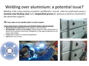 Welding over aluminium a potential issue Welding trials