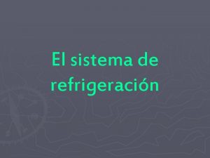 El sistema de refrigeracin Sistema de refrigeracin La