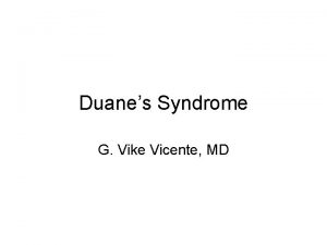 Duanes Syndrome G Vike Vicente MD Duanes Syndrome