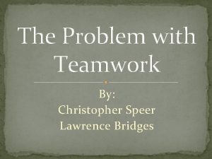 The Problem with Teamwork By Christopher Speer Lawrence