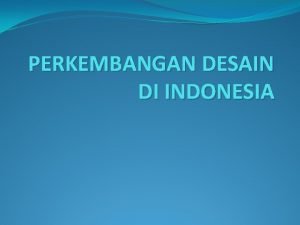 PERKEMBANGAN DESAIN DI INDONESIA MASA KERAJAANKERAJAAN NUSANTARA Model