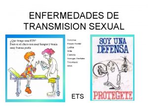 ENFERMEDADES DE TRANSMISION SEXUAL Gonorrea Herpes Genital Ladillas