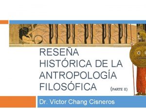 RESEA HISTRICA DE LA ANTROPOLOGA FILOSFICA PARTE II