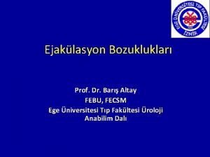 Ejaklasyon Bozukluklar Prof Dr Bar Altay FEBU FECSM