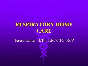 RESPIRATORY HOME CARE Teresa Lanier B Th RRTNPS