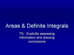 Areas Definite Integrals TS Explicitly assessing information and Areas Definite Integrals TS Explicitly assessing information and