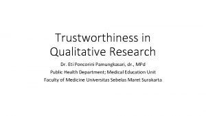Trustworthiness in Qualitative Research Dr Eti Poncorini Pamungkasari