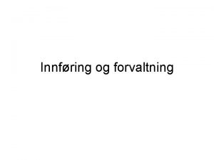 Innfring og forvaltning Hvor er vi Forstudium Analyse