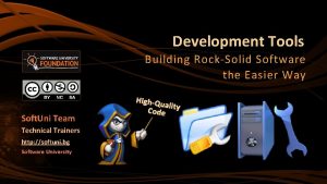 Development Tools Building RockSolid Software the Easier Way