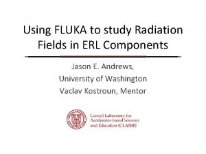 Using FLUKA to study Radiation Fields in ERL