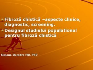 Fibroz chistic aspecte clinice diagnostic screening Designul studiului