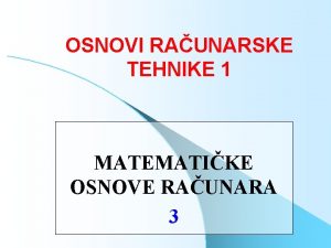 OSNOVI RAUNARSKE TEHNIKE 1 MATEMATIKE OSNOVE RAUNARA 3