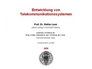 Entwicklung von Telekommunikationssystemen Prof Dr Stefan Leue AlbertLudwigsUniversitt