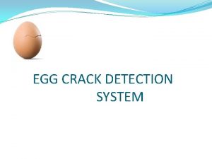 EGG CRACK DETECTION SYSTEM INTRODUCTION A system to